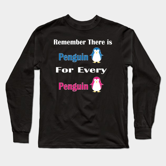 Remember There is Penguin For Every Penguin -  Funny Penguin Gift For Women Long Sleeve T-Shirt by WassilArt